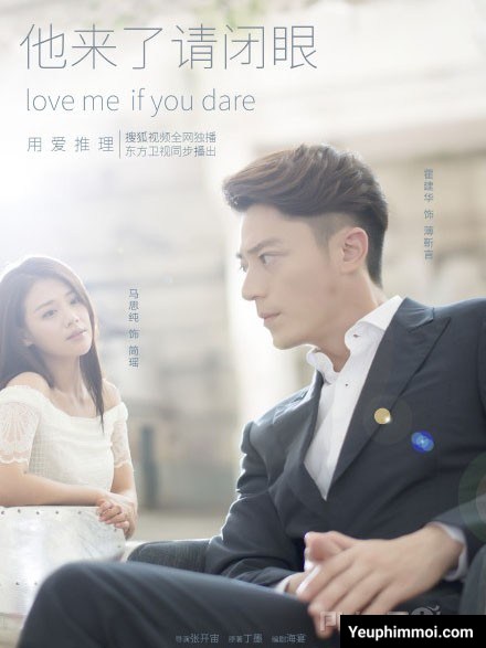 Hãy Nhắm Mắt Khi Anh Đến - Love Me, If You Dare (2015) Hãy Nhắm Mắt Khi Anh Đến - Love Me, If You Dare (2015)